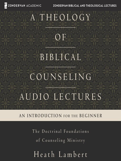 Title details for A Theology of Biblical Counseling by Heath Lambert - Available
